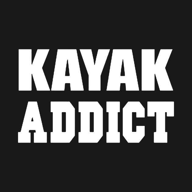 Kayak Addict Mens Tee Pick Size Color Small Kayak by colum