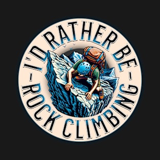 I'd Rather Be Climbing T-Shirt