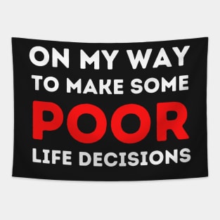 Funny On my Way to Make Some Poor Life Decisions Tapestry