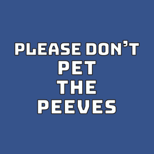 Please Don't Pet the Peeves T-Shirt