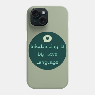 Infodumping Is My Love Language Phone Case