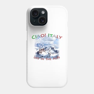 Life in the Italian Alps Phone Case