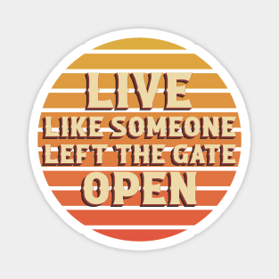 Live Like Someone Left The Gate Open Magnet