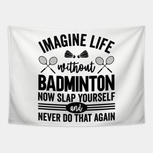 Imagine Life Without Badminton Tapestry