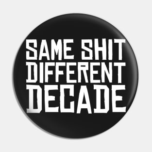 Same Shit Different Decade 2020 Pin