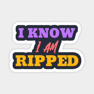 Ripped And I Know It Magnet