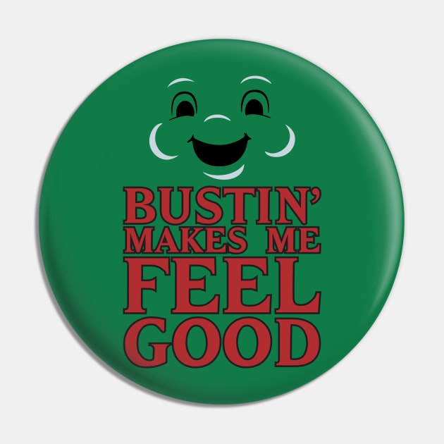 Bustin' - Makes Me Feel Good Pin by RUS