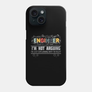 Engineer I'm Not Arguing I'm Just Explaining Why I'm Right Phone Case