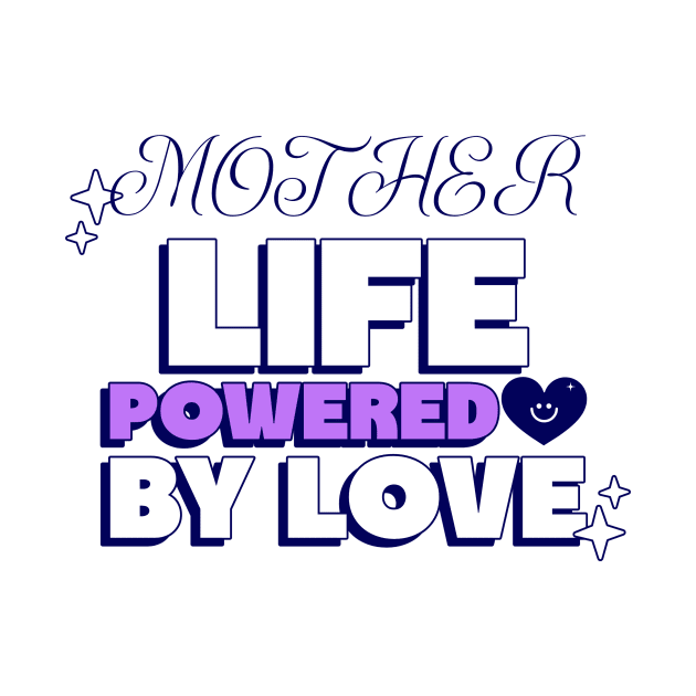 mother life powered by love by Vili's Shop