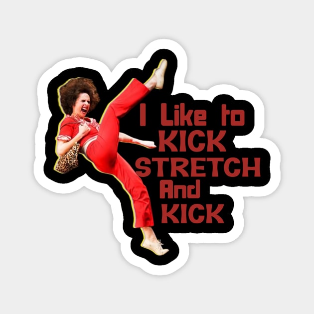 Sally Omalley - i like to kick stretch and kick Magnet by Distoproject