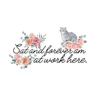 Sat and forever am at work here. T-Shirt