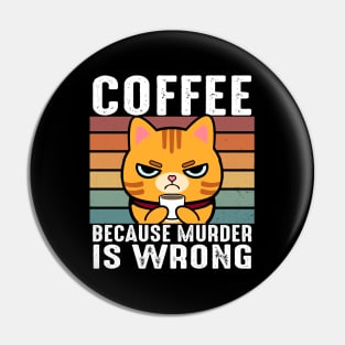 Coffee Because Murder Is Wrong Funny Orange Tabby Cat Drinks Coffee Pin