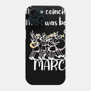 It's No Coincidence That I Was Born in March Phone Case