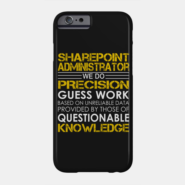 sharepoint administrator we do precision guess work sharepoint sharepoint administrator