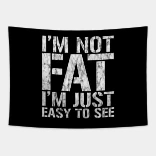 Funny, I'm Not Fat I'm Just Easy To See, Joke Sarcastic Tapestry