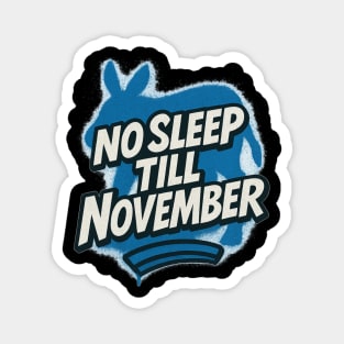 No Sleep Till November – Democratic Campaign Hustle Shirt Magnet