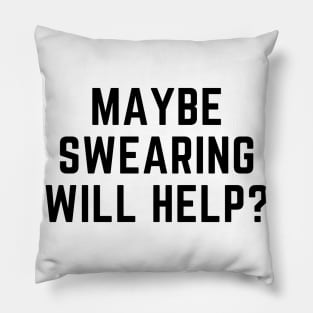 Maybe swearing will help? Pillow