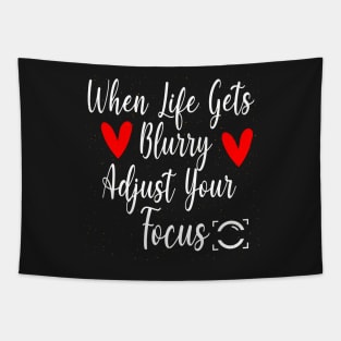 When Life Gets Blurry Adjust Your Focus Gift Idea Tapestry