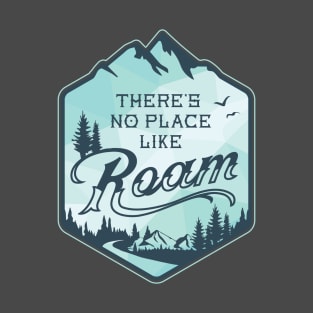There's No Place Like Roam T-Shirt
