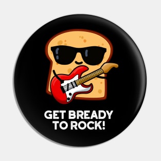 Get Bready To Rock Cute Rocker Bread Pun Pin