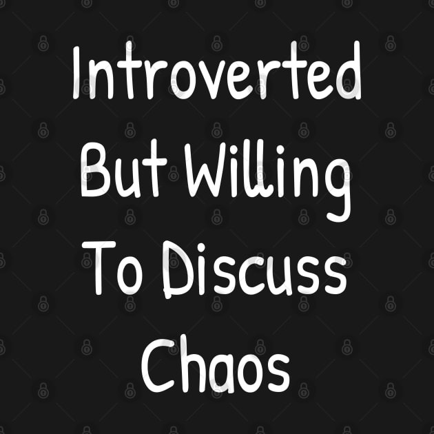 Introverted But Willing To Discuss Chaos by Islanr