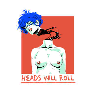 Heads Will Roll T-Shirt