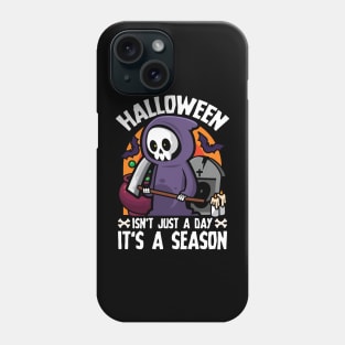 Halloween Isn't Just A Day It's A Season Grim Reaper Phone Case