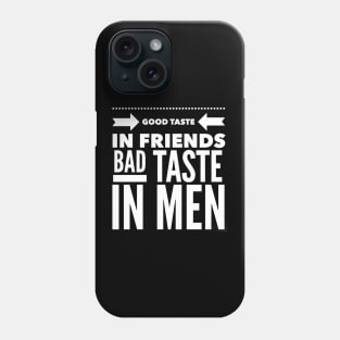 Good taste in Friends bad taste in Men Phone Case