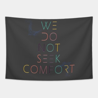 We do not seek comfort Tapestry