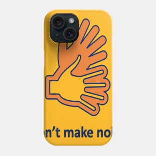 don't make noise Phone Case