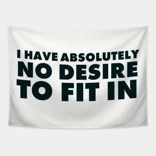 I have absolutely no desire to fit in, funny quote, funny saying Tapestry