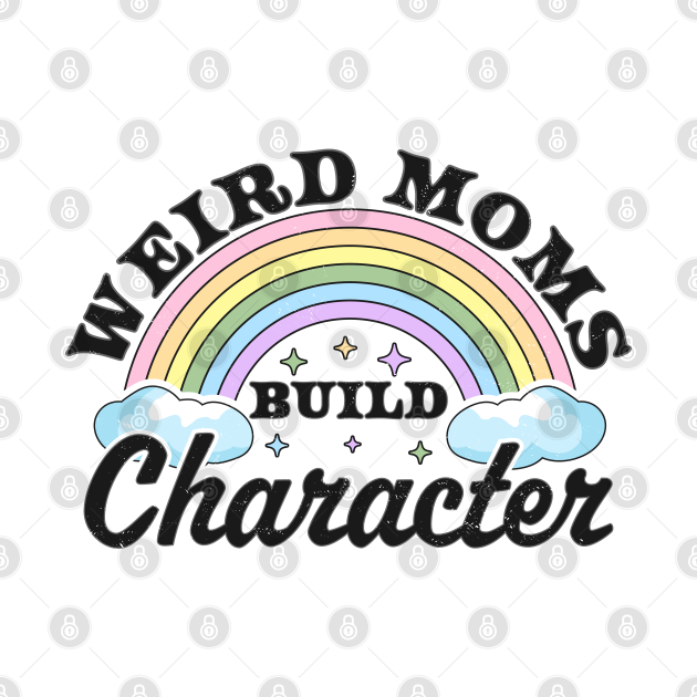 Disover Weird Moms Build Character T-Shirt