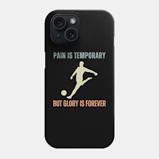 Pain is Temporary Soccer Phone Case