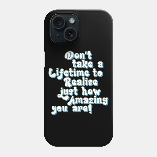 Realise how Amazing you are, Appreciate yourself - positive slogan Phone Case by Harlake