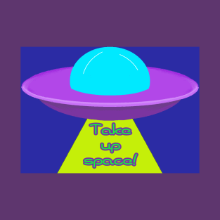 Take up space T-Shirt