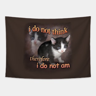 I do not think therefore I do not am - cat meme portrait Tapestry