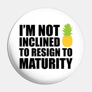 I'm not inclined to resign to maturity Pin