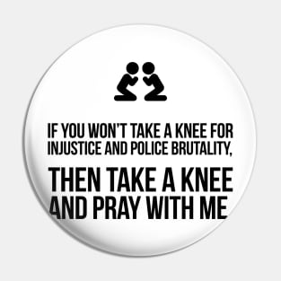 If You Won't Take A Knee, Then Pray With Me Pin