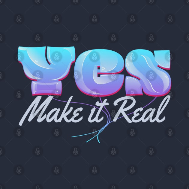 Yes Make It Real by vectorhelowpal