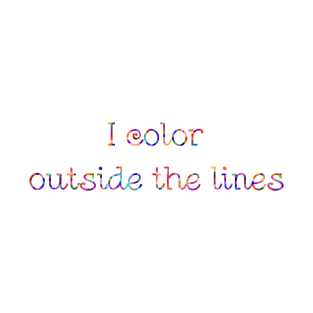 I color outside the lines T-Shirt