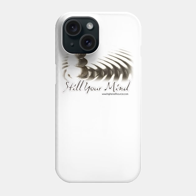 Still Your Mind Phone Case by HigherSelfSource