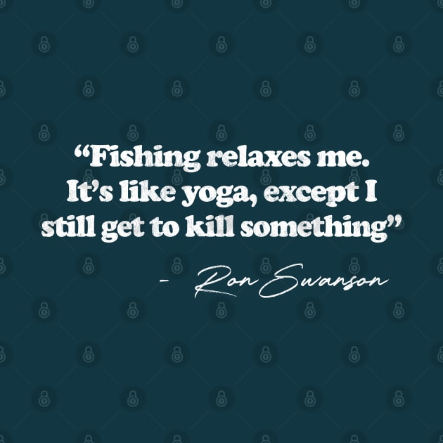 Ron Swanson Fishing Relaxes Me -- Parks & Rec Quote by DankFutura