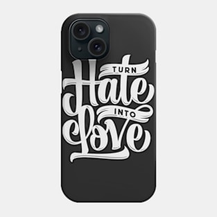 Turn Hate Into Love Phone Case