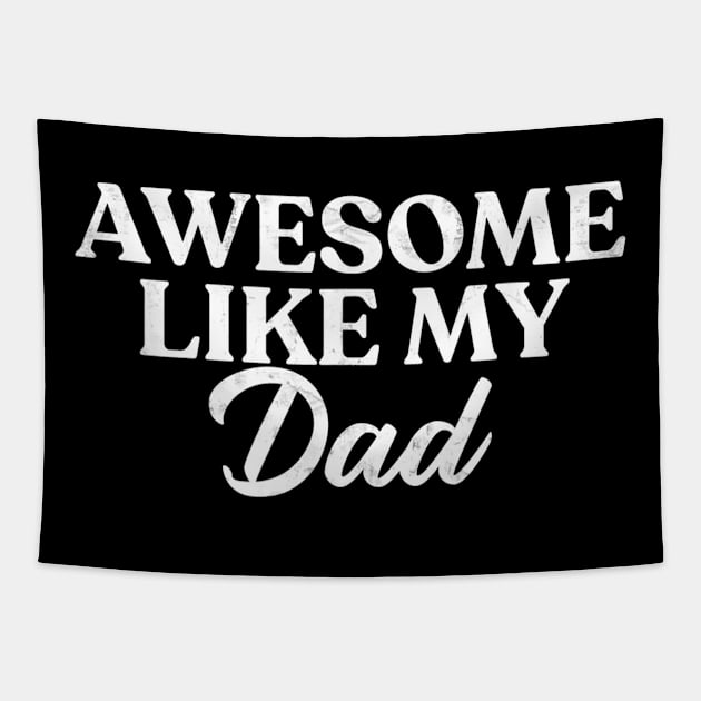 Awesome Like My Dad Shirt Son Daughter Gift from Father Fun Tapestry by Nancie