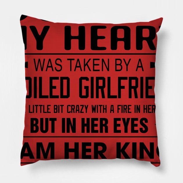 Sorry My Heart Was Taken By A Spoiled Girlfriend I Am Her King Pillow by Phylis Lynn Spencer