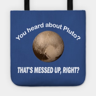 You heard about pluto that’s messed up right Tote