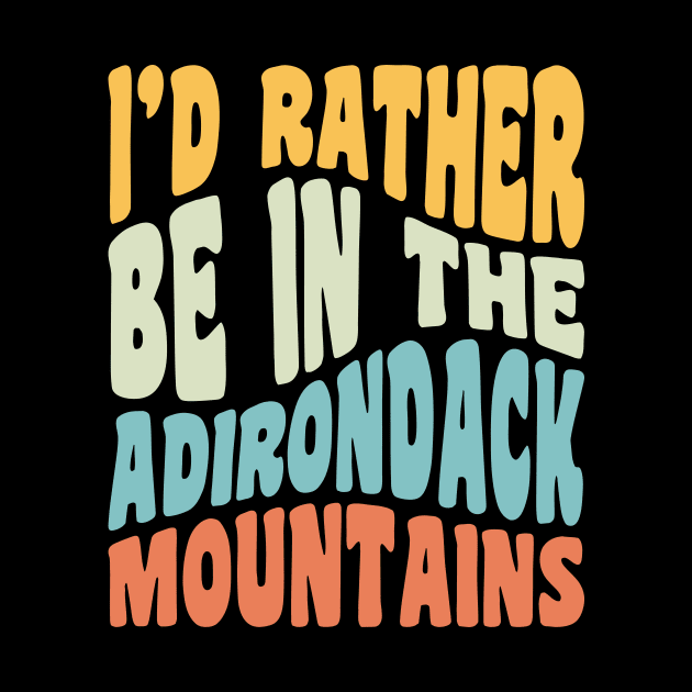 Adirondack Mountains NY I'd Rather Be In The Adirondacks by PodDesignShop