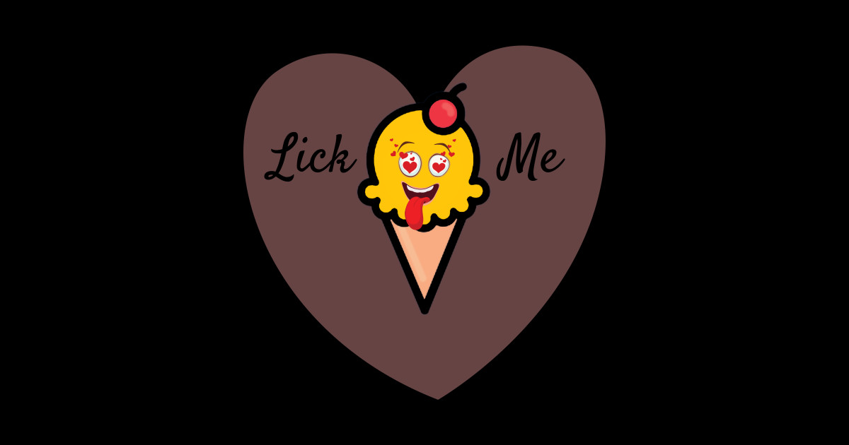 Lick Me Ice Cream Love Heart Lick Me T Shirt Teepublic