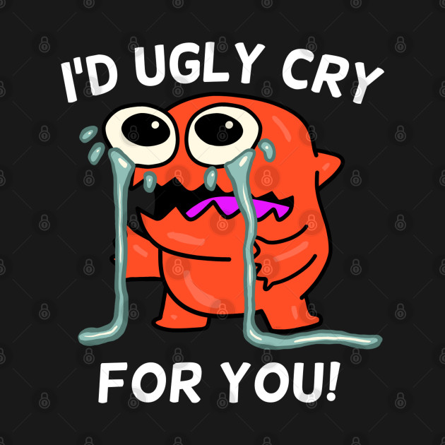 I'd Ugly Cry for You, Crying Monster by wildjellybeans