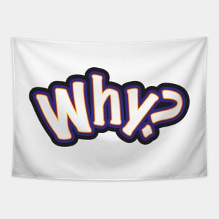 Why? - A Question Or Statement Tapestry